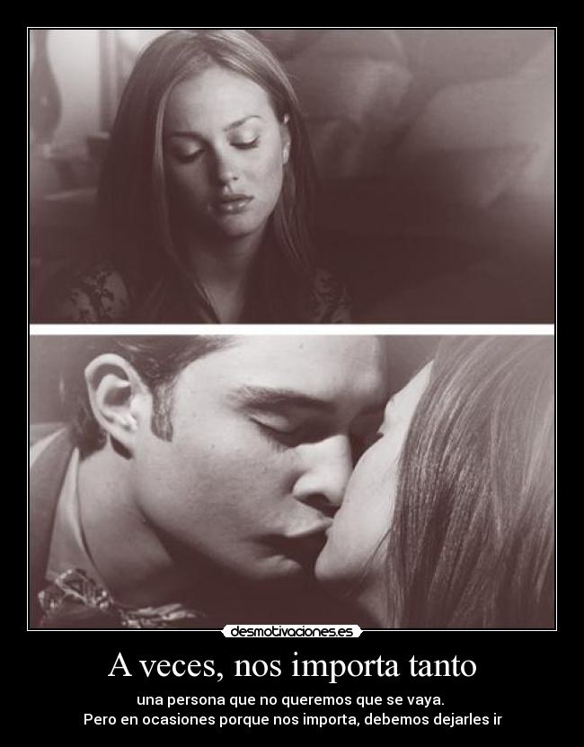A veces, nos importa tanto - una persona que no queremos que se vaya.
Pero en ocasiones porque nos importa, debemos dejarles ir
