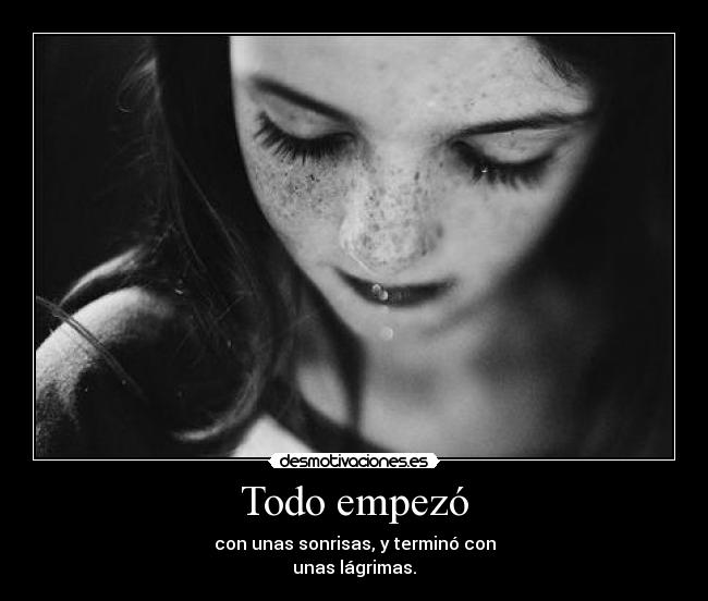 Todo empezó - con unas sonrisas, y terminó con
unas lágrimas.