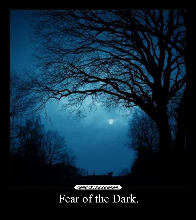 Fear of the Dark. -