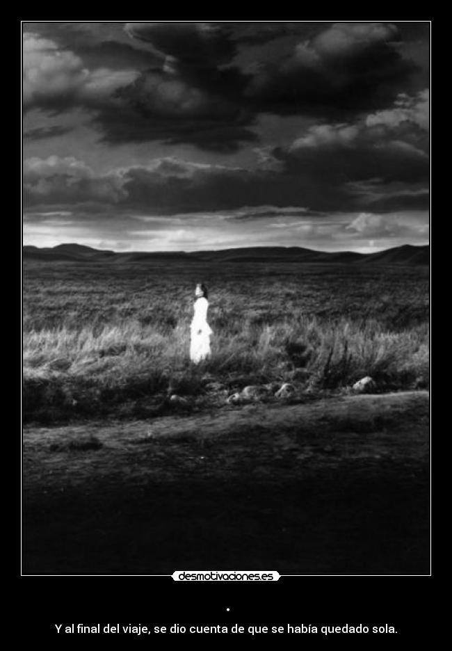 . - Y al final del viaje, se dio cuenta de que se había quedado sola.