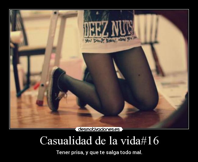 Casualidad de la vida#16 - Tener prisa, y que te salga todo mal.