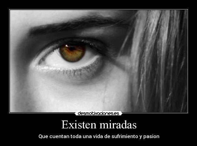 Existen miradas - Que cuentan toda una vida de sufrimiento y pasion