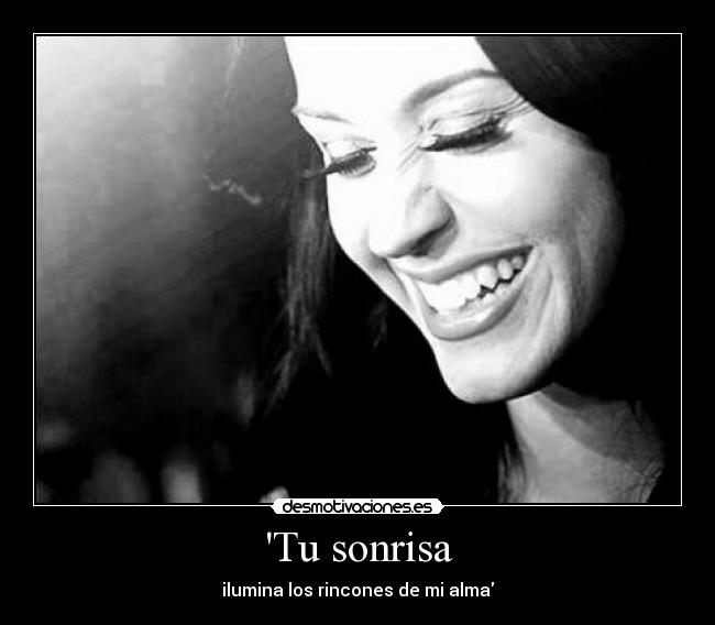 Tu sonrisa - ilumina los rincones de mi alma