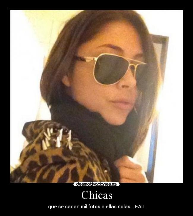 Chicas - que se sacan mil fotos a ellas solas... FAIL