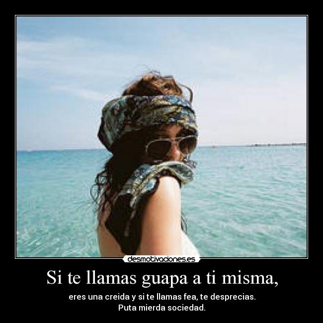 Si te llamas guapa a ti misma, - 