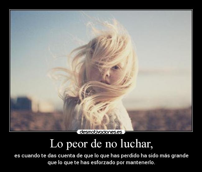 Lo peor de no luchar, -