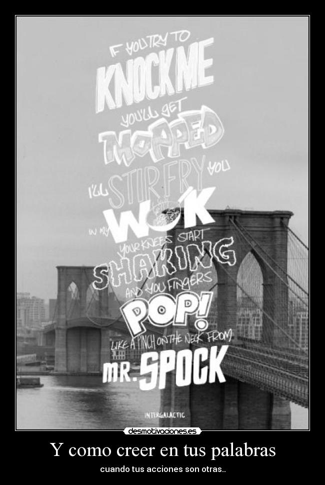 Y como creer en tus palabras - cuando tus acciones son otras..
