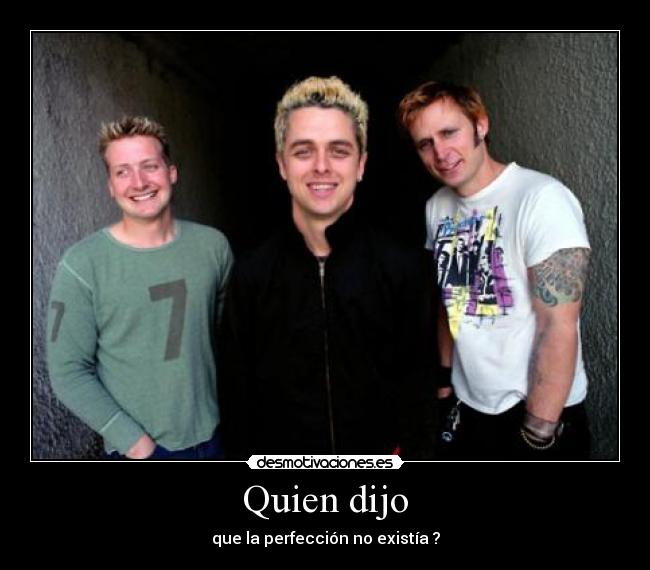 Quien dijo - que la perfección no existía ?