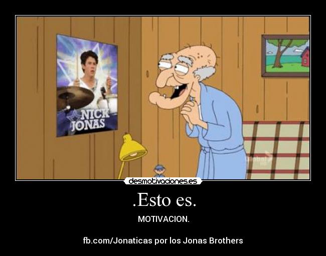 .Esto es. - MOTIVACION.

fb.com/Jonaticas por los Jonas Brothers