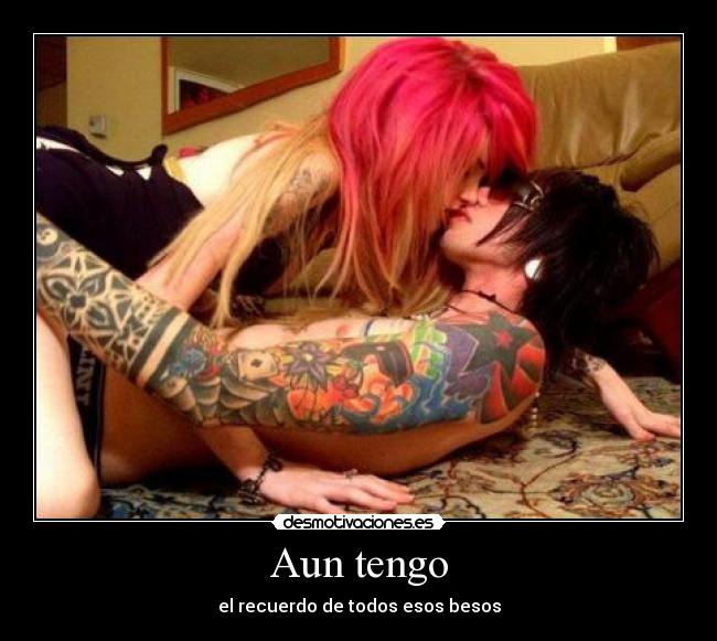 Aun tengo - el recuerdo de todos esos besos