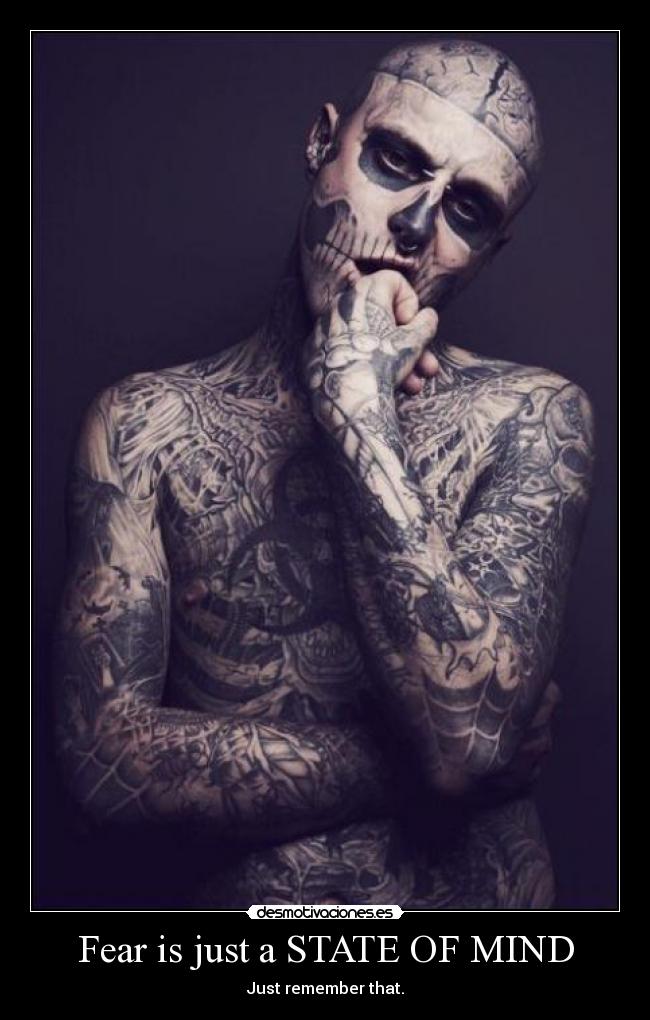 Fear is just a STATE OF MIND -