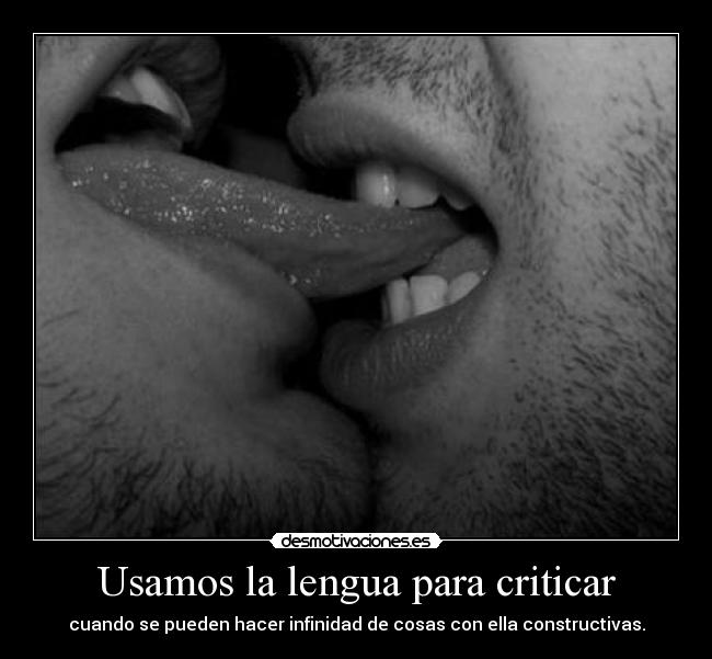 Usamos la lengua para criticar -