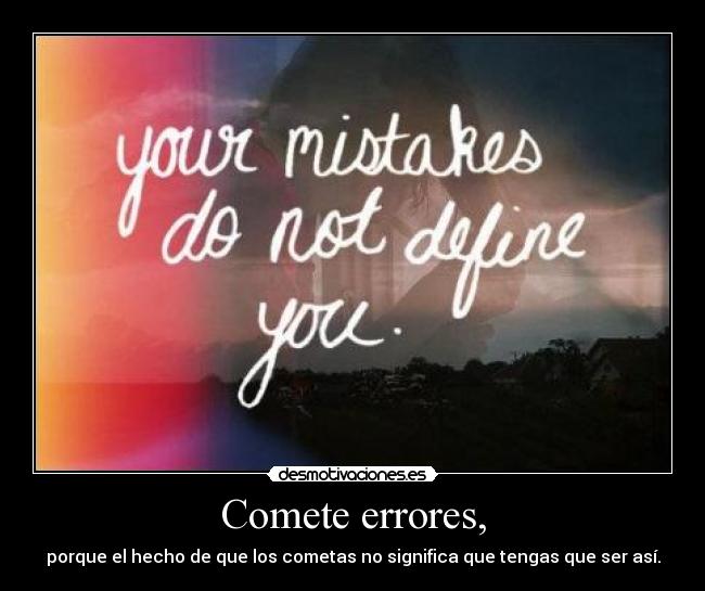 Comete errores, -
