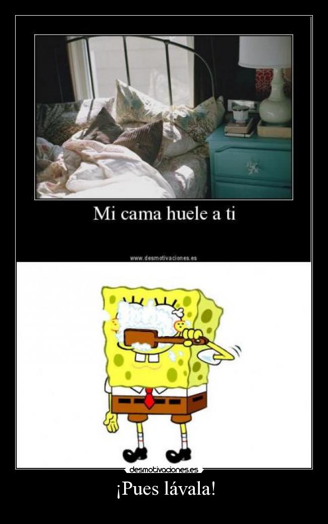 ¡Pues lávala! -