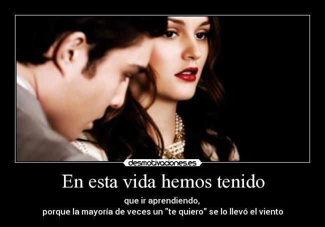 En esta vida hemos tenido -