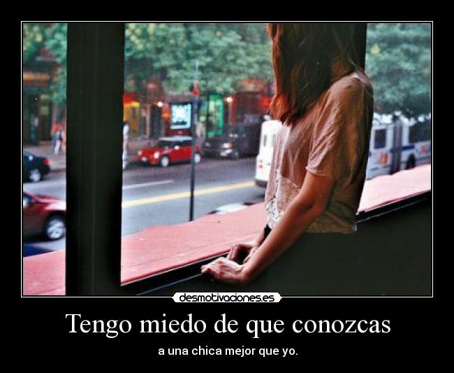 Tengo miedo de que conozcas - 