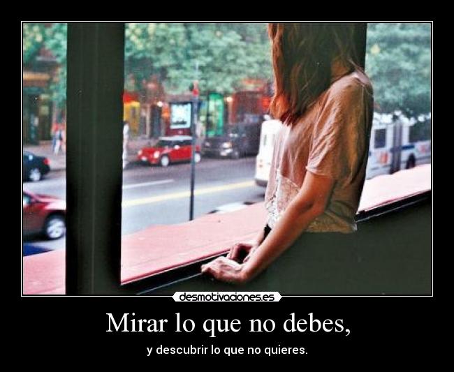 Mirar lo que no debes, -