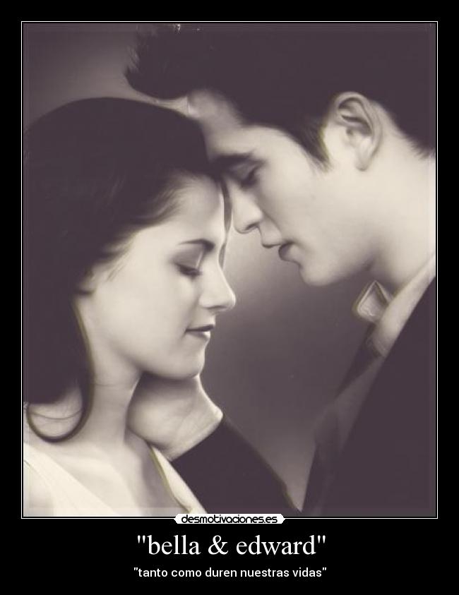 bella & edward - tanto como duren nuestras vidas