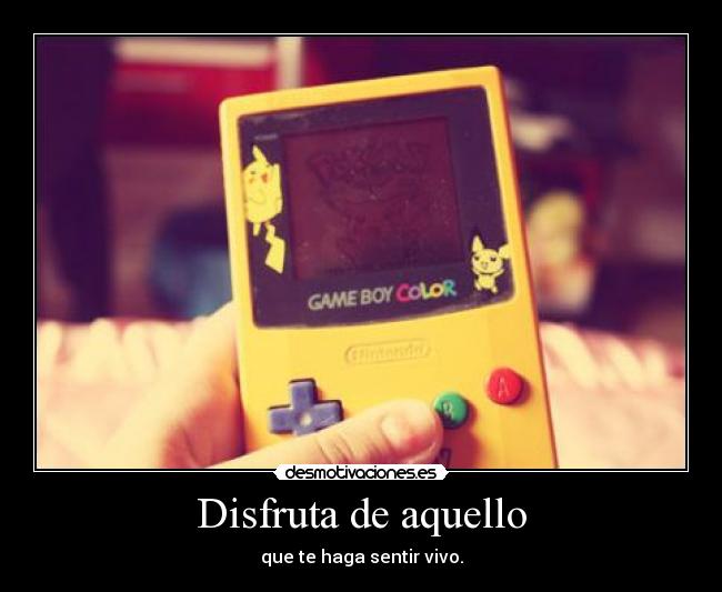 Disfruta de aquello -