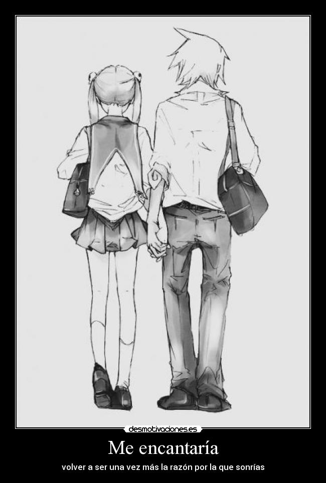 Me encantaría - volver a ser una vez más la razón por la que sonrías