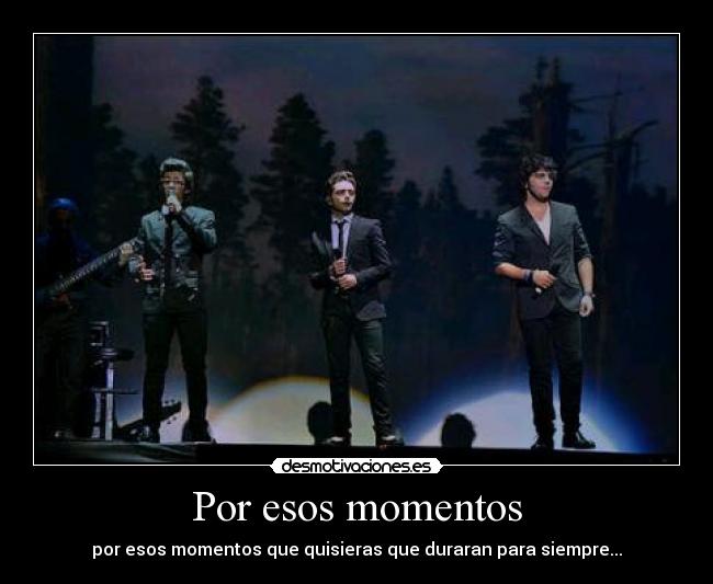 Por esos momentos -