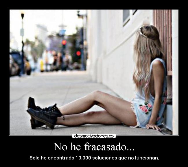 No he fracasado... - Solo he encontrado 10.000 soluciones que no funcionan.