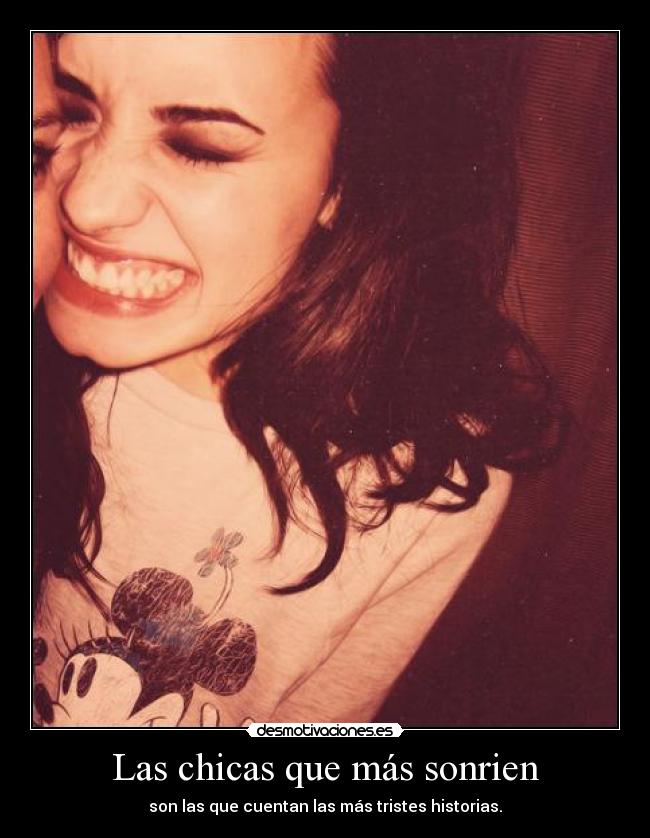 Las chicas que más sonrien - son las que cuentan las más tristes historias.