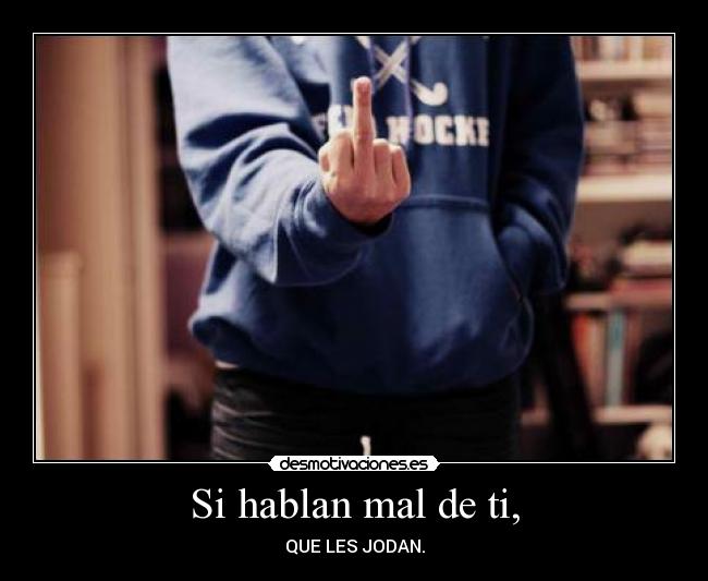 Si hablan mal de ti, -