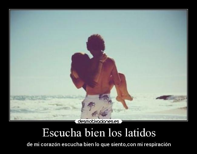 Escucha bien los latidos - de mi corazón escucha bien lo que siento,con mi respiración