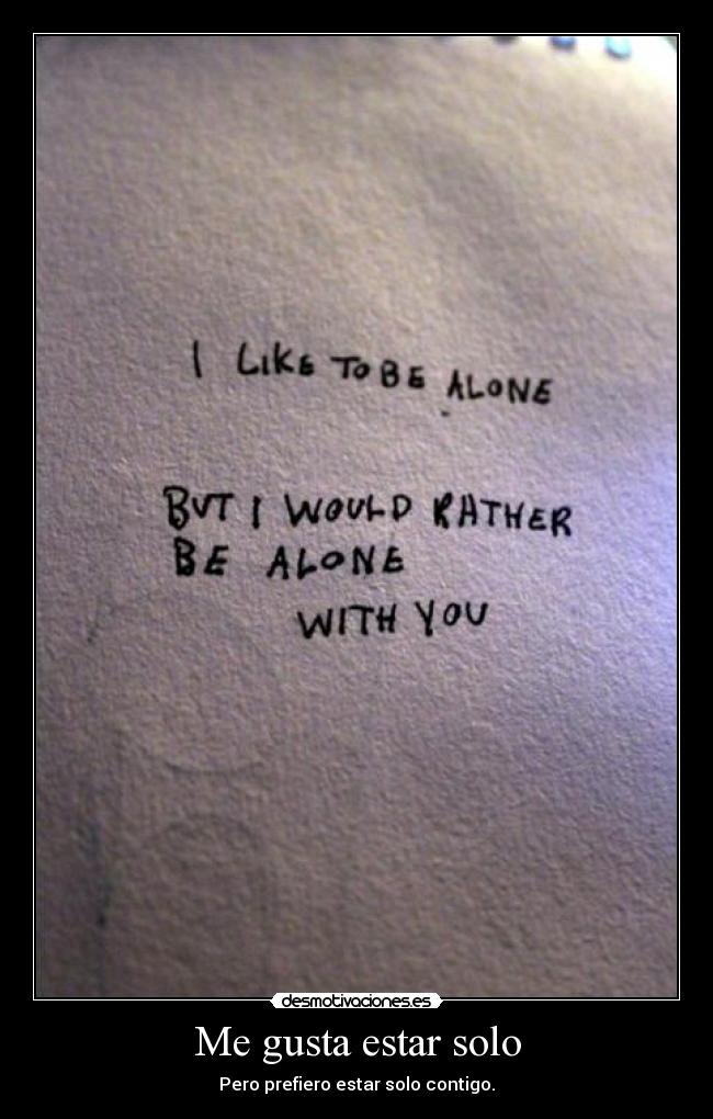 Me gusta estar solo - Pero prefiero estar solo contigo.