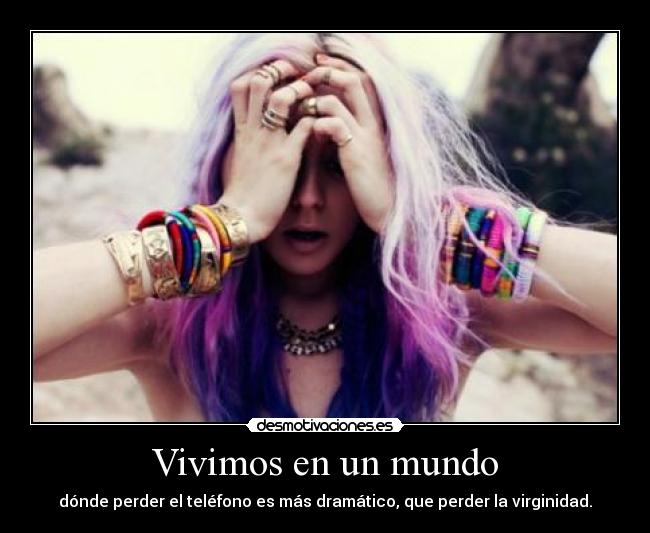 Vivimos en un mundo - dónde perder el teléfono es más dramático, que perder la virginidad.