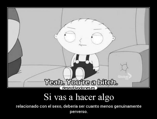 Si vas a hacer algo -