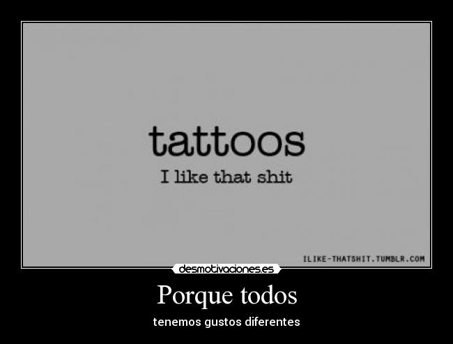 Porque todos - tenemos gustos diferentes