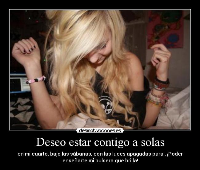 Deseo estar contigo a solas -