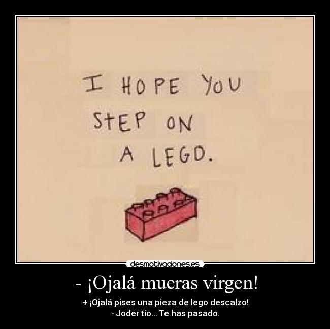 - ¡Ojalá mueras virgen! - 