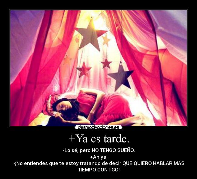 +Ya es tarde. - 