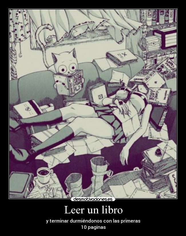 Leer un libro - y terminar durmiéndonos con las primeras
10 paginas