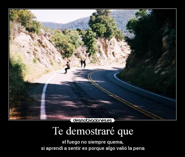 Te demostraré que -