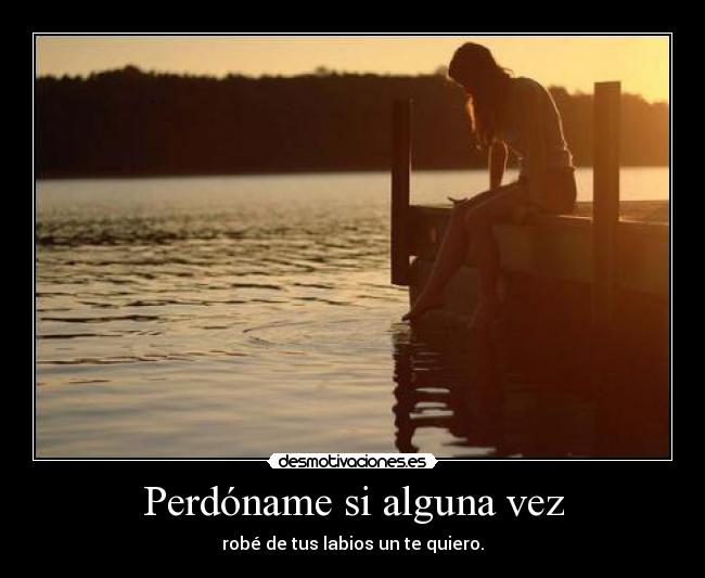 Perdóname si alguna vez -