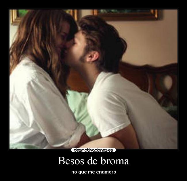 Besos de broma - no que me enamoro