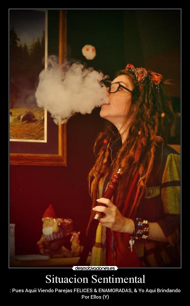 Situacion Sentimental - : Pues Aquii Viendo Parejas FELICES & ENAMORADAS, & Yo Aqui Brindando
Por Ellos (Y)