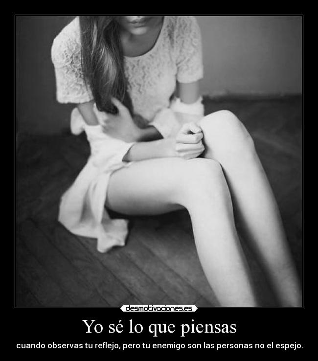 Yo sé lo que piensas - cuando observas tu reflejo, pero tu enemigo son las personas no el espejo.