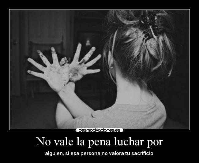 No vale la pena luchar por - 