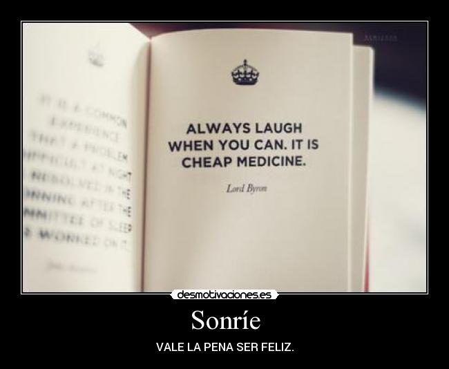 Sonríe - VALE LA PENA SER FELIZ.