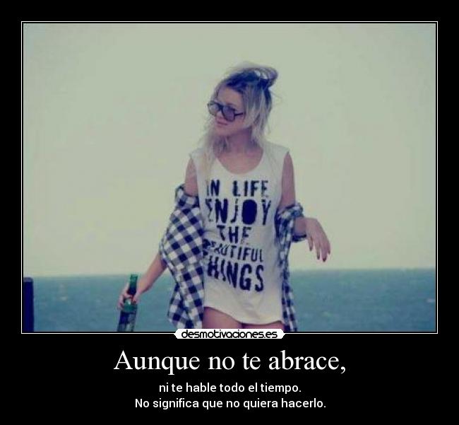 Aunque no te abrace, -