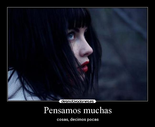 Pensamos muchas - cosas, decimos pocas