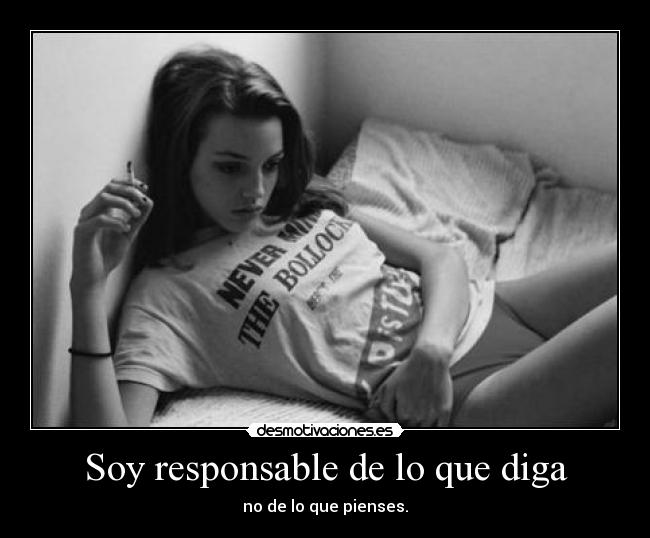 Soy responsable de lo que diga - no de lo que pienses.