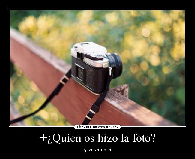 +¿Quien os hizo la foto? - -¡La camara!