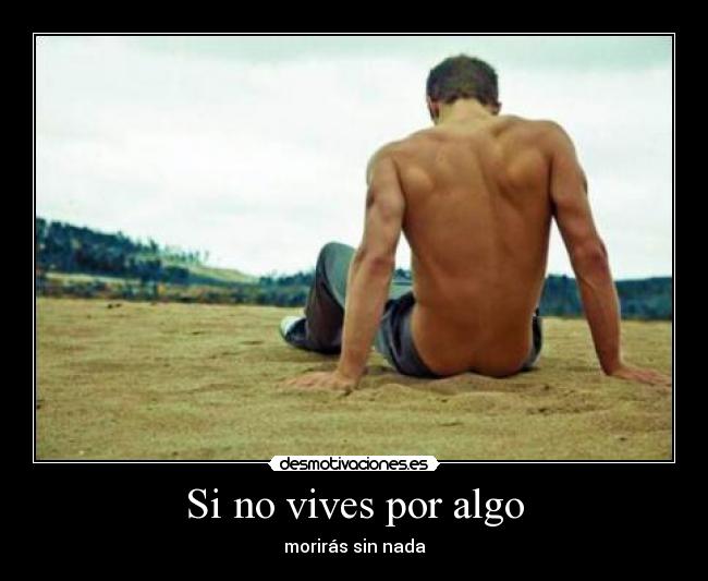 Si no vives por algo -