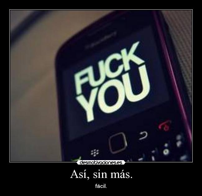 Así, sin más. - fácil.